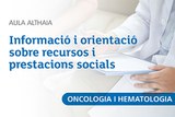 Aula Althaia d'Oncologia i Hematologia - "Informació i orientació sobre recursos i prestacions socials"