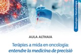 Aula Althaia d'Oncologia i Hematologia - "Teràpies a mida en oncologia: entendre la medicina de precisió"