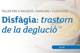 Taller "Disfàgia: trastorn de la deglució"